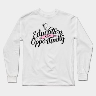 'Education Is Opportunity' Education Shirt Long Sleeve T-Shirt